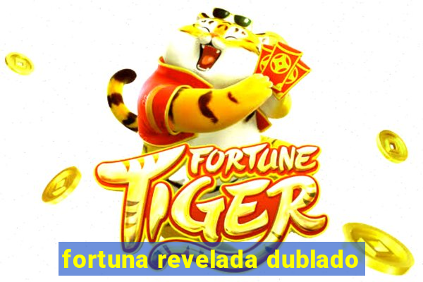 fortuna revelada dublado